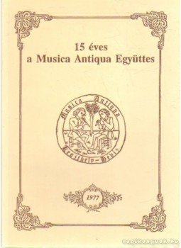 Adorján József - 15 éves a Musica Antiqua Együttes Adorján József - 15 éves a Musica Antiqua Együttes, Keszthely-Hévíz 1992 antikvár könyv