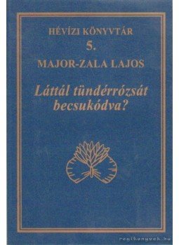 Major-Zala Lajos - Láttál tündérrózsát becsukódva? Major-Zala Lajos - Láttál tündérrózsát becsukódva?, Hévíz 0 antikvár könyv