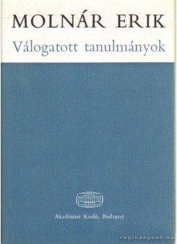 Molnár Erik - Válogatott tanulmányok Molnár Erik - Válogatott tanulmányok, Budapest 1969 antikvár könyv