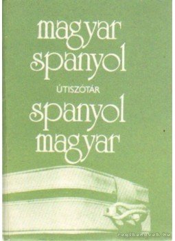 Király Rudolf - Magyar-spanyol, spanyol-magyar útiszótár Király Rudolf - Magyar-spanyol, spanyol-magyar útiszótár, Budapest 1984 antikvár könyv
