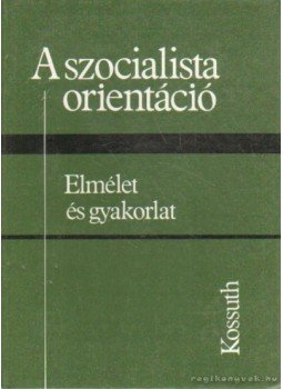 Ágh Attila - A szocialista orientáció Ágh Attila - A szocialista orientáció, Budapest 1984 antikvár könyv