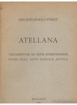 Szilágyi János György - Atellana (dedikált) Szilágyi János György - Atellana (dedikált), Budapest 1941 antikvár könyv