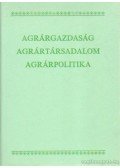 Dr. Hegyi András (szerk.) - Agrárgazdaság, agrártársadalom, agrárpolitika