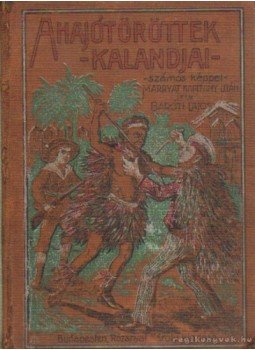 Baróti Lajos - A hajótöröttek kalandjai Baróti Lajos - A hajótöröttek kalandjai, Budapest 0 antikvár könyv