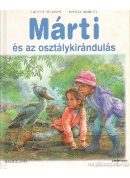 Delahaye, Gilbert, Marlier, Marcel - Márti, és az osztálykirándulás Delahaye, Gilbert, Marlier, Marcel - Márti, és az osztálykirándulás, Budapest 1998 antikvár könyv
