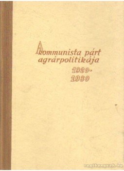 Szakács Kálmán - A kommunista párt agrárpolitikája 1920-1930 Szakács Kálmán - A kommunista párt agrárpolitikája 1920-1930, Budapest 1961 antikvár könyv