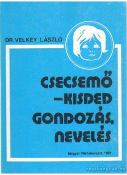 Dr. Velkey László - Csecsemő-kisdedgondozás, nevelés Dr. Velkey László - Csecsemő-kisdedgondozás, nevelés, 1992 antikvár könyv