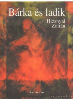 Hizsnyai Zoltán - Bárka és ladik (dedikált) Hizsnyai Zoltán - Bárka és ladik (dedikált), Pozsony 2001 antikvár könyv