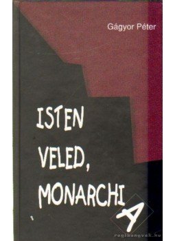 Gágyor Péter - Isten veled, Monarchia Gágyor Péter - Isten veled, Monarchia, Dunaszerdahely 2004 antikvár könyv