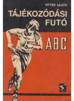 Vittek Lajos - Tájékozódási futó ABC Vittek Lajos - Tájékozódási futó ABC, Budapest 1977 antikvár könyv