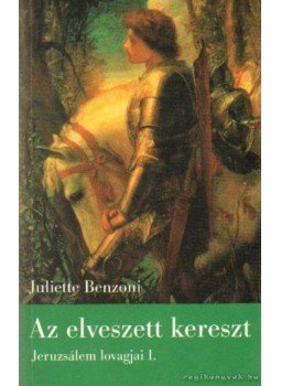 Juliette Benzoni - Az elveszett kereszt Juliette Benzoni - Az elveszett kereszt, Budapest 2004 antikvár könyv