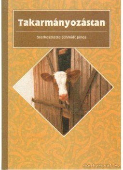 Schmidt János - Takarmányozástan Schmidt János - Takarmányozástan, Budapest 1993 antikvár könyv
