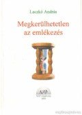 Laczkó András - Megkerülhetetlen az emlékezés (dedikált)