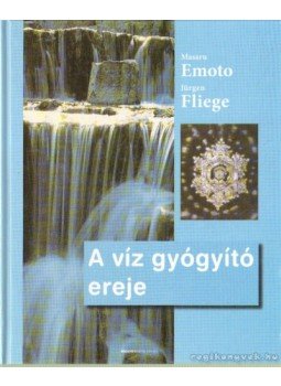 Fliege, Jürgen, Emoto, Masaru - A víz gyógyító ereje Fliege, Jürgen, Emoto, Masaru - A víz gyógyító ereje, Budapest 2006 antikvár könyv