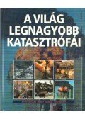 Eastlake, Keith,Russell, Henry,Sharpe, Mike - A világ legnagyobb katasztrófái