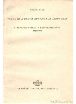 Maróti Egon - M. Terentius Varro: A mezőgazdaságról (dedikált) Maróti Egon - M. Terentius Varro: A mezőgazdaságról (dedikált), Budapest 1971 antikvár könyv