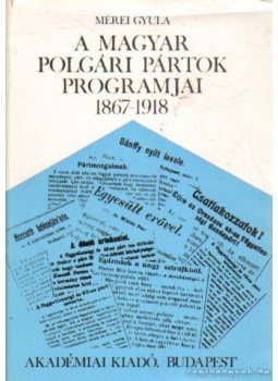 Mérei Gyula - A magyar polgári pártok programjai 1867-1918 (dedikált) Mérei Gyula - A magyar polgári pártok programjai 1867-1918 (dedikált), Budapest 1971 antikvár könyv