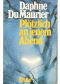 Daphne du Maurier - Plötzich an jenem Abend