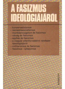 Harsányi Iván, Bakonyiné Ficzura Judit - A fasizmus ideológiájáról Harsányi Iván, Bakonyiné Ficzura Judit - A fasizmus ideológiájáról, Budapest 1983 antikvár könyv