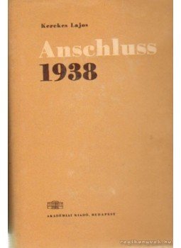 Kerekes Lajos - Anschluss 1938 Kerekes Lajos - Anschluss 1938, Budapest 1963 antikvár könyv