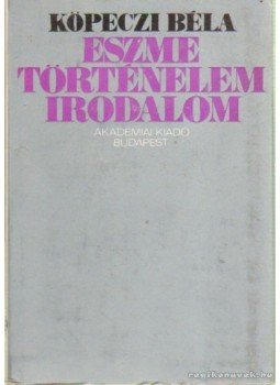 Köpeczi Béla - Eszme történelem irodalom Köpeczi Béla - Eszme történelem irodalom, Budapest 1972 antikvár könyv