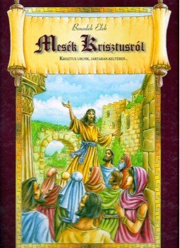Benedek Elek - Mesék Krisztusról Benedek Elek - Mesék Krisztusról, Debrecen 0 antikvár könyv