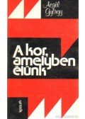 Aczél György - A kor, amelyben élünk