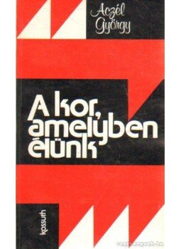 Aczél György - A kor, amelyben élünk Aczél György - A kor, amelyben élünk, Budapest 1979 antikvár könyv