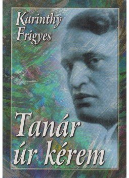 Karinthy Frigyes - Tanár úr kérem Karinthy Frigyes - Tanár úr kérem , Budapest 0 antikvár könyv
