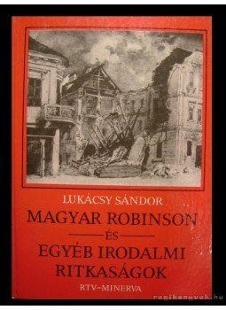 Lukácsy Sándor - Magyar Robinson és egyéb irodalmi ritkaságok Lukácsy Sándor - Magyar Robinson és egyéb irodalmi ritkaságok, Budapest 1987 antikvár könyv
