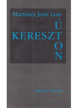 Luis, Martínez José - Keresztúton, Székesfehérvár 1999 antikvár könyv