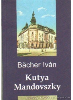 Bächer Iván - Kutya Mandovszky Bächer Iván - Kutya Mandovszky, Budapest 2005 antikvár könyv
