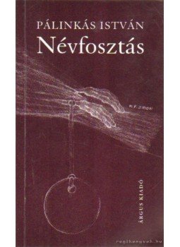 Pálinkás István - Névfosztás Pálinkás István - Névfosztás, Székesfehérvár 1999 antikvár könyv