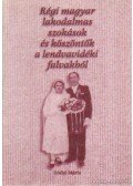 Szabó Mária - Régi magyar lakodalmas szokások és köszöntők a lendvavidéki falvakból