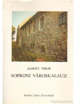 Albert Tibor - Soproni városkalauz Albert Tibor - Soproni városkalauz, Budapest 1995 antikvár könyv