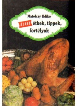 Matolcsy Ildikó - Újabb étkek, tippek, fortélyok Matolcsy Ildikó - Újabb étkek, tippek, fortélyok, Budapest 1992 antikvár könyv