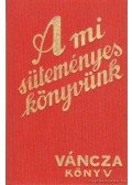 Váncza József - A mi süteményeskönyvünk