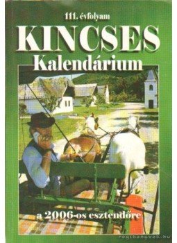 Bárd András - Kincses Kalendárium a 2006-os esztendőre 111. évfolyam Bárd András - Kincses Kalendárium a 2006-os esztendőre 111. évfolyam, Budapest 2006 antikvár könyv