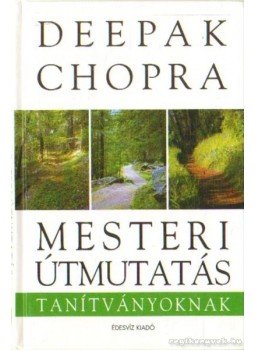 Deepak Chopra - Mesteri útmutatás tanítványoknak Deepak Chopra - Mesteri útmutatás tanítványoknak, Budapest 2006 antikvár könyv