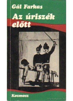 Gál Farkas - Az úriszék előtt Gál Farkas - Az úriszék előtt, Budapest 1984 antikvár könyv
