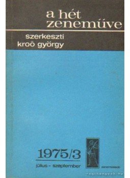Kroó György - A hét zeneműve 1975/3. július-szeptember Kroó György - A hét zeneműve 1975/3. július-szeptember, Budapest 1975 antikvár könyv