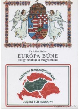 Dr. Ádám Sándor - Európa bűne ahogy elbántak a magyarokkal Dr. Ádám Sándor - Európa bűne ahogy elbántak a magyarokkal, Budapest 2001 antikvár könyv