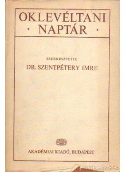 Dr. Szentpétery Imre (szerk.) - Oklevéltani naptár Dr. Szentpétery Imre (szerk.) - Oklevéltani naptár, Budapest 1974 antikvár könyv