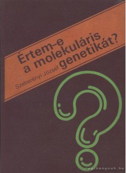 Szeberényi József - Értem-e a molekuláris genetikát? Szeberényi József - Értem-e a molekuláris genetikát?, Budapest 1982 antikvár könyv