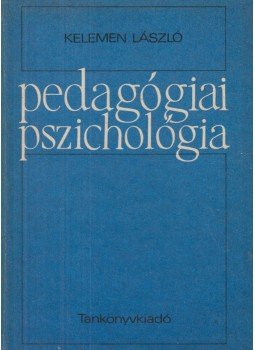Kelemen László - Pedagógiai pszichológia Kelemen László - Pedagógiai pszichológia, Budapest 1984 antikvár könyv