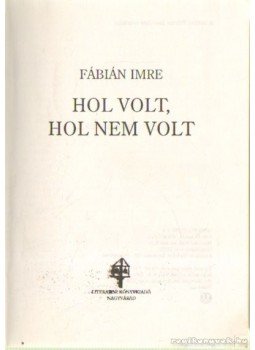 Fábián Imre - Hol volt, hol nem volt Fábián Imre - Hol volt, hol nem volt, Nagyvárad 1997 antikvár könyv
