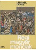 Lengyel Dénes - Régi magyar mondák