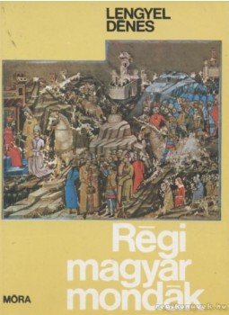 Lengyel Dénes - Régi magyar mondák Lengyel Dénes - Régi magyar mondák, Budapest 2000 antikvár könyv