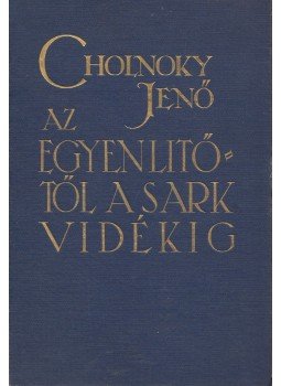 Cholnoky Jenő - Az Egyenlítőtől a Sarkvidékig Cholnoky Jenő - Az Egyenlítőtől a Sarkvidékig, Budapest 1930 antikvár könyv