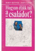 Skynner, Robin,Cleese, John - Hogyan éljük túl a családot?